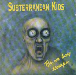 Subterranean Kids : Ya no Hay Tiempo